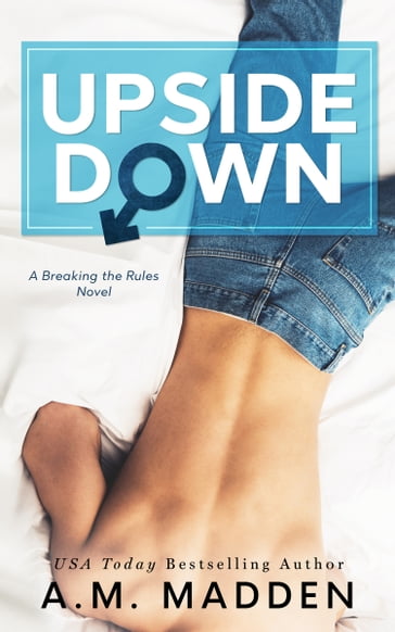 Upside Down, A Breaking the Rules Novel - A.M. Madden