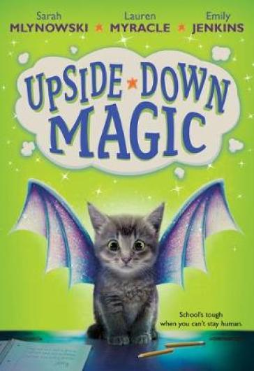 Upside Down Magic - Sarah Mlynowski - Lauren Myracle - Emily Jenkins
