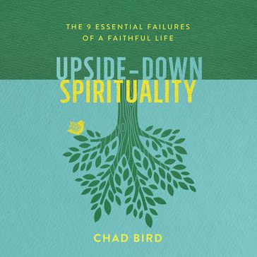 Upside-Down Spirituality - Chad Bird