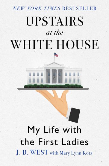 Upstairs at the White House - J. B. West - Mary Lynn Kotz