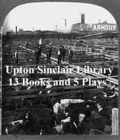 Upton Sinclair Library: 13 Books and 5 Plays