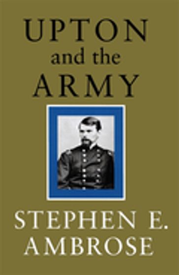 Upton and the Army - Stephen E. Ambrose