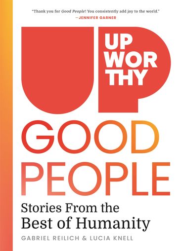 Upworthy - GOOD PEOPLE - Gabe Reilich - Lucia Knell