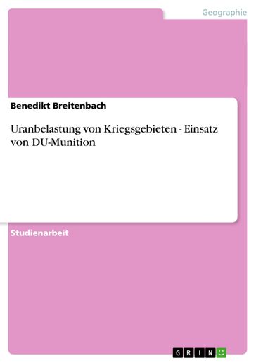 Uranbelastung von Kriegsgebieten - Einsatz von DU-Munition - Benedikt Breitenbach