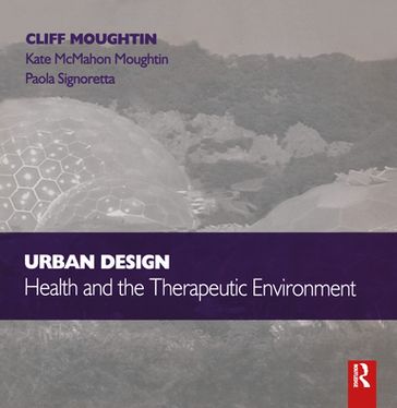 Urban Design: Health and the Therapeutic Environment - J.C. Moughtin - Kate McMahon Moughtin - Paola Signoretta