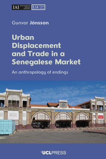 Urban Displacement and Trade in a Senegalese Market - Gunvor Jónsson