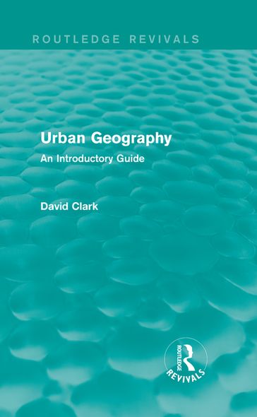 Urban Geography (Routledge Revivals) - David Clark