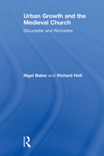 Urban Growth and the Medieval Church - Nigel Baker - Richard Holt