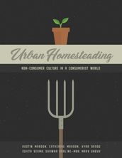 Urban Homesteading: Non-Consumer Culture in a Consumerist World