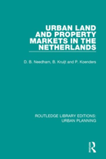 Urban Land and Property Markets in The Netherlands - Barrie Needham - Bert Kruijt - Patrick Koenders