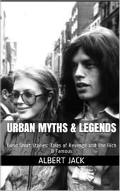 Urban Myths & Legends: Good Short Stories: Tales of Revenge and The Rich & Famous