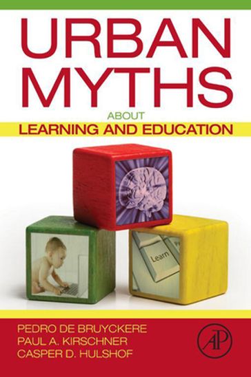 Urban Myths about Learning and Education - Casper D. Hulshof - Paul A. Kirschner - Pedro De Bruyckere