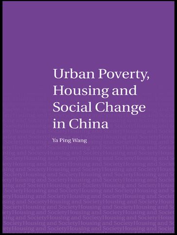 Urban Poverty, Housing and Social Change in China - Ya Ping Wang