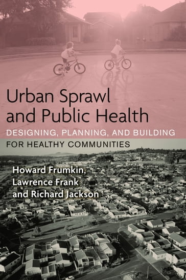 Urban Sprawl and Public Health - Howard Frumkin - Lawrence Frank - Richard J. Jackson