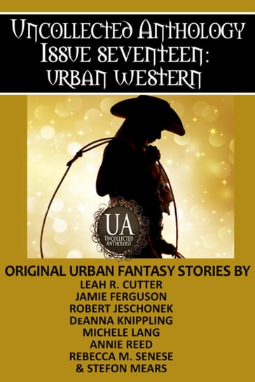 Urban Western - Annie Reed - DeAnna Knippling - Jamie Ferguson - Leah R. Cutter - Michele Lang - Rebecca M. Senese - Robert Jeschonek - Stefon Mears