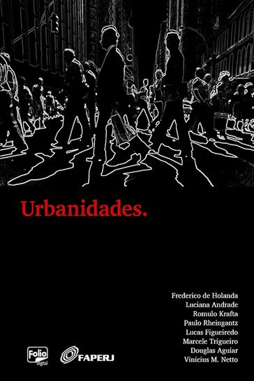 Urbanidades. - DOUGLAS AGUIAR - Frederico de Holanda - Lucas Figueiredo - Luciana Andrade - Luciane Trigueiro - Paulo Rheingantz - Romulo Krafta - Vinicius Netto