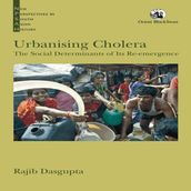 Urbanising Cholera: The Social Determinants of Its Re-emergence