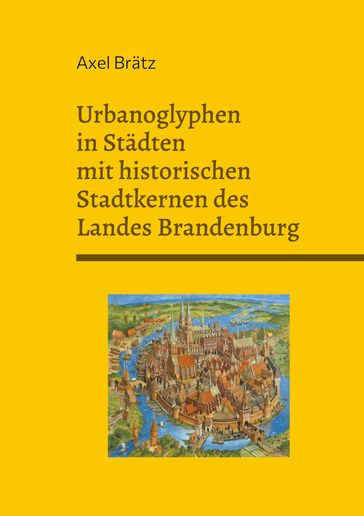 Urbanoglyphen in Städten mit historischen Stadtkernen des Landes Brandenburg - Axel Bratz