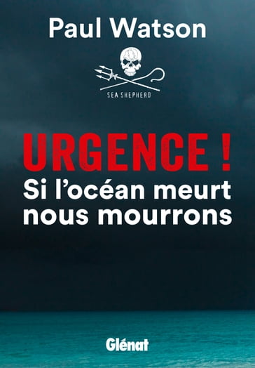 Urgence ! Si l'océan meurt nous mourrons - Paul Watson