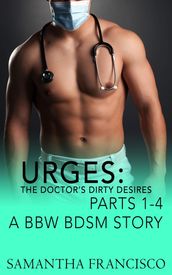 Urges: The Doctor s Dirty Desires, Parts 1-4