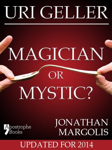 Uri Geller: Magician or Mystic?: Biography of the controversial mind-reader - Jonathan Margolis