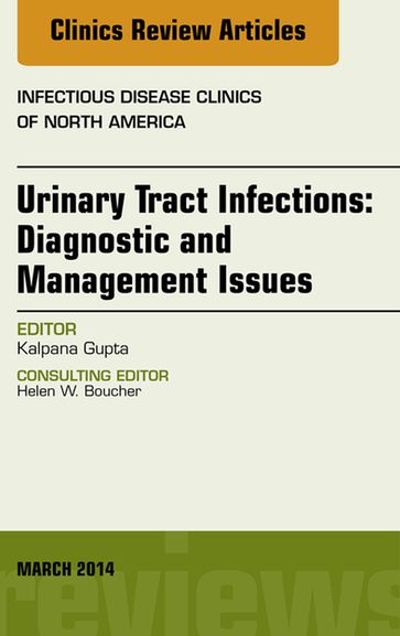 Urinary Tract Infections, An Issue of Infectious Disease Clinics - Kalpana Gupta - MD - MPH
