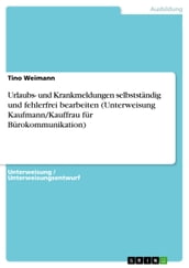 Urlaubs- und Krankmeldungen selbstständig und fehlerfrei bearbeiten (Unterweisung Kaufmann/Kauffrau für Bürokommunikation)