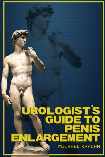 Urologist's Guide to Penis Enlargement - Michael Kaplan