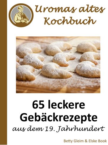 Uromas altes Kochbuch - Betty Gleim - Elske Book