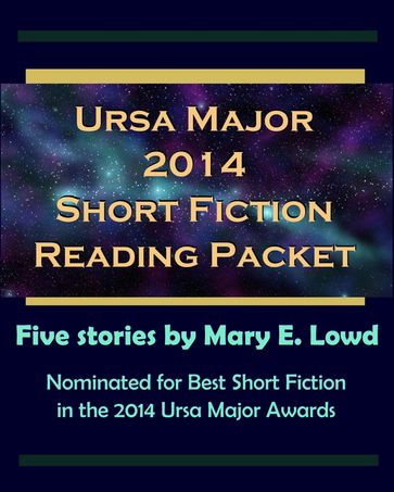 Ursa Major 2014 Short Fiction Reading Packet - Mary E. Lowd