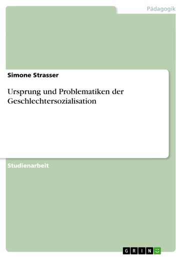 Ursprung und Problematiken der Geschlechtersozialisation - Simone Strasser