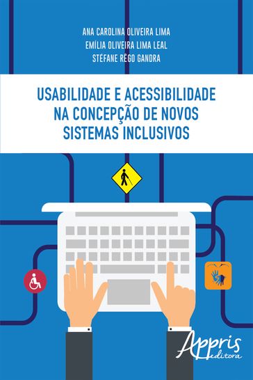 Usabilidade e Acessibilidade: Uma Abordagem Prática com Recursos de Acessibilidade - Ana Carolina Oliveira Lima - Emília Oliveira Lima Leal - Stéfane Rêgo Gandra