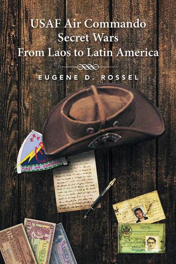 Usaf Air Commando Secret Wars from Laos to Latin America - Eugene D. Rossel