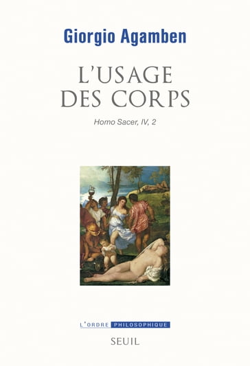 L'Usage des corps. Homo sacer IV 2 - Giorgio Agamben