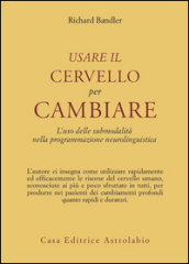 Usare il cervello per cambiare. L uso delle submodalità nella programmazione neurolinguistica