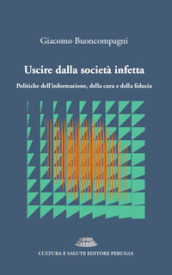 Uscire dalla società infetta. Politiche dell informazione, della cura e della fiducia