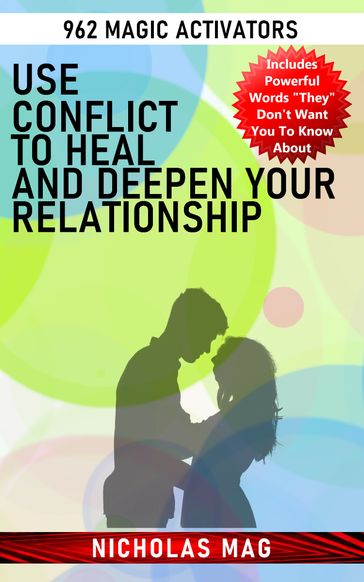 Use Conflict to Heal and Deepen Your Relationship: 962 Magic Activators - Nicholas Mag