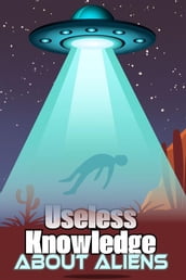 Useless Knowledge about Aliens
