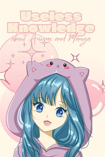 Useless Knowledge about Anime and Manga - Mia Mirillia