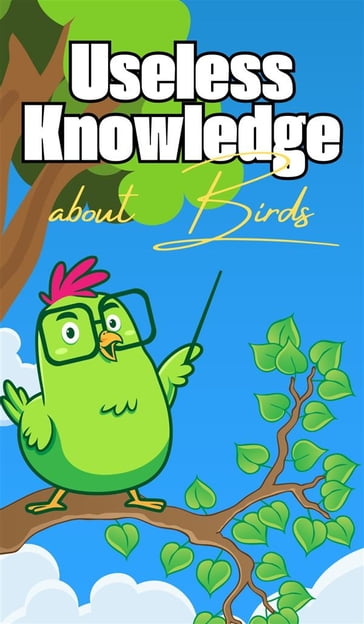 Useless Knowledge about Birds - Mia Mirillia