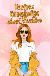 Useless Knowledge about Fashion