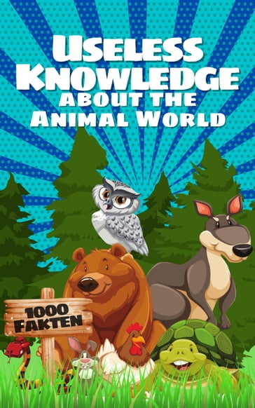 Useless Knowledge about the Animal World - Mia Mirillia