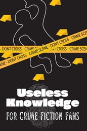 Useless Knowledge for Crime Fiction Fans