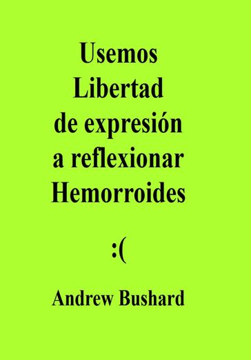 Usemos Libertad de expresión a reflexionar Hemorroides - Andrew Bushard