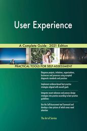 User Experience A Complete Guide - 2021 Edition