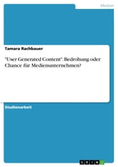  User Generated Content . Bedrohung oder Chance für Medienunternehmen?