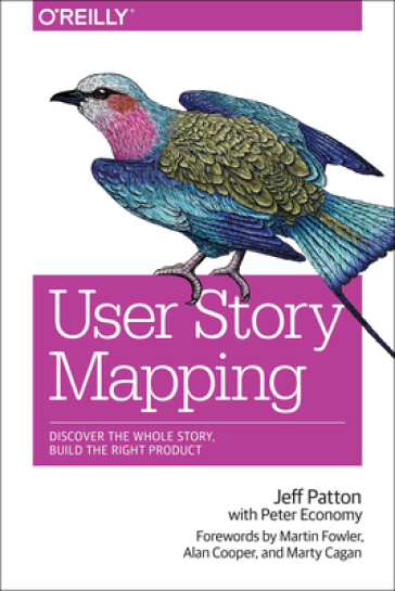 User Story Mapping - Jeff Patton - Peter Economy - Martin Fowler - Marty Cagan - Alan Cooper