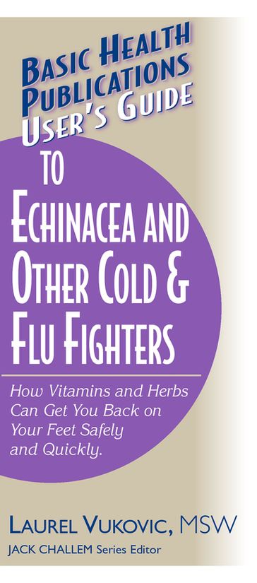 User's Guide to Echinacea and Other Cold & Flu Fighters - Laurel Vukovic