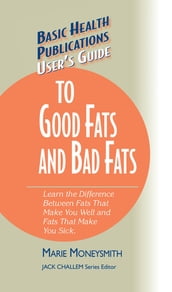 User s Guide to Good Fats and Bad Fats