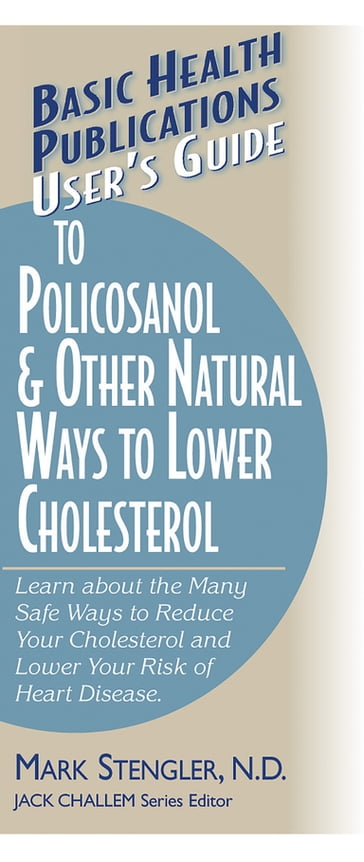 User's Guide to Policosanol & Other Natural Ways to Lower Cholesterol - Mark Stengler - N.D. - CHt - HHP - N.M.D.